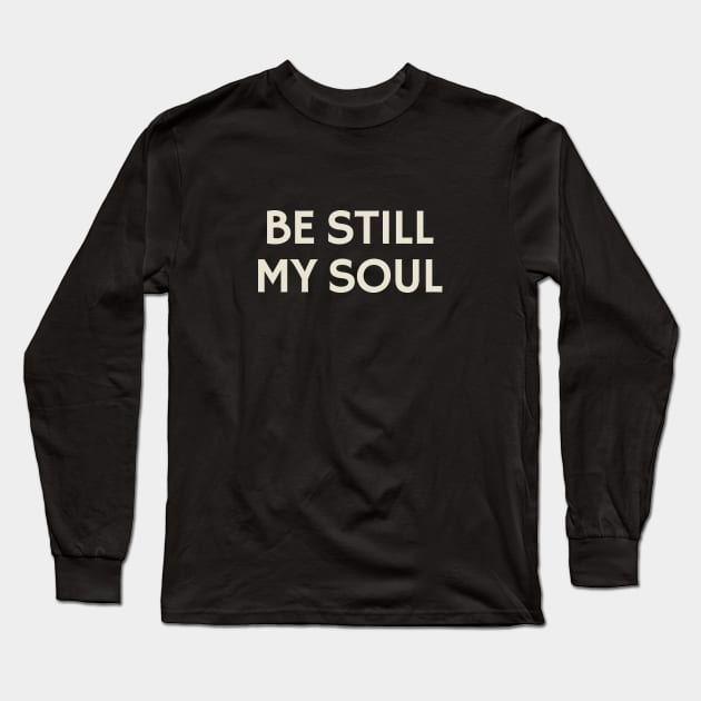 Be Still My Soul Long Sleeve T-Shirt by calebfaires